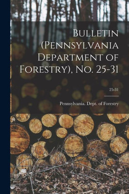 Bulletin (Pennsylvania Department of Forestry), No. 25-31; 25-31