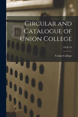 Circular and Catalogue of Union College; 1918/19