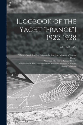 [Logbook of the Yacht France] 1922-1928; v.1 (1922-1926)