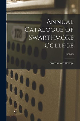 Annual Catalogue of Swarthmore College; 1902-03