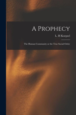 A Prophecy: The Human Community or the True Social Order