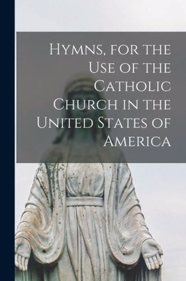 Hymns, for the Use of the Catholic Church in the United States of America
