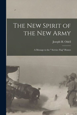 The New Spirit of the New Army [microform]: a Message to the Service Flag Homes