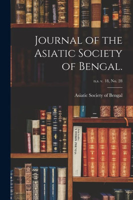 Journal of the Asiatic Society of Bengal.; n.s. v. 18, no. 28