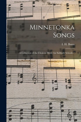 Minnetonka Songs: a Collection of the Choicest Music for Sabbath Schools /