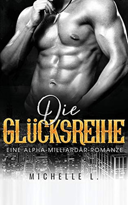 Die Glücksreihe: Eine Alpha-Milliardär-Romanze (German Edition)