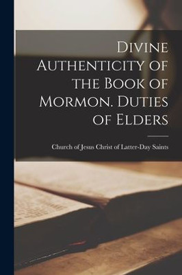 Divine Authenticity of the Book of Mormon. Duties of Elders