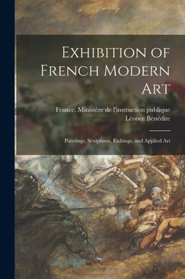 Exhibition of French Modern Art: Paintings, Sculptures, Etchings, and Applied Art