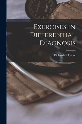 Exercises in Differential Diagnosis