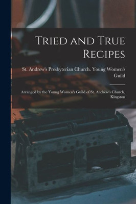 Tried and True Recipes: Arranged by the Young Women's Guild of St. Andrew's Church, Kingston