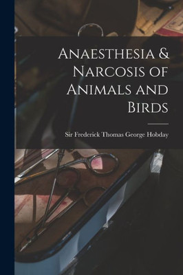 Anaesthesia & Narcosis of Animals and Birds