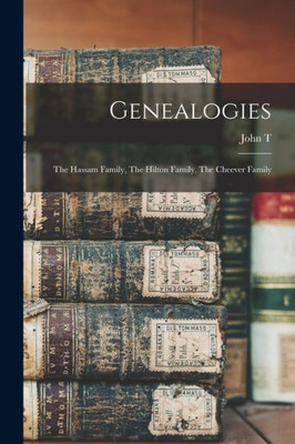 Genealogies: The Hassam Family, The Hilton Family, The Cheever Family