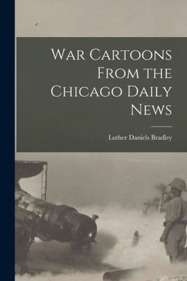 War Cartoons From the Chicago Daily News