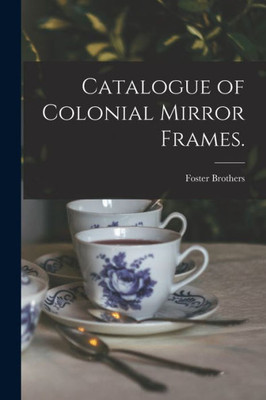 Catalogue of Colonial Mirror Frames.