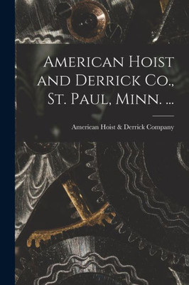 American Hoist and Derrick Co., St. Paul, Minn. ...