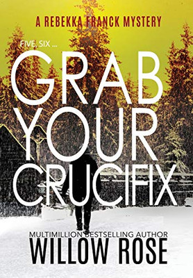 Five, Six ... Grab your Crucifix (Rebekka Franck Mystery) - Hardcover