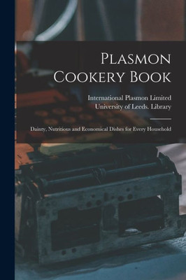 Plasmon Cookery Book: Dainty, Nutritious and Economical Dishes for Every Household