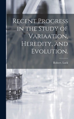 Recent Progress in the Study of Variaation, Heredity, and Evolution.