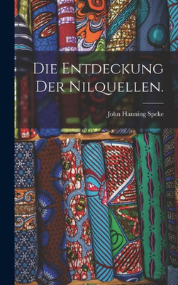 Die Entdeckung der Nilquellen. (German Edition)