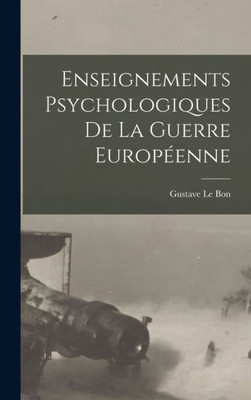Enseignements psychologiques de la guerre europoenne (French Edition)