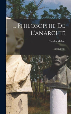 ... Philosophie De L'anarchie: (1888-1897). (French Edition)