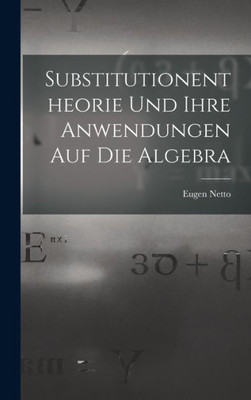 Substitutionentheorie Und Ihre Anwendungen Auf Die Algebra (German Edition)