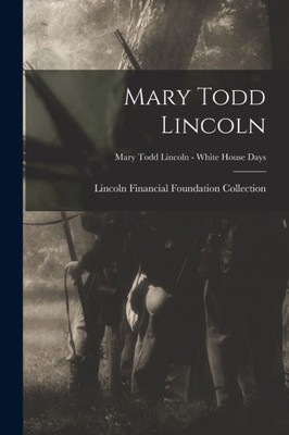 Mary Todd Lincoln; Mary Todd Lincoln - White House Days