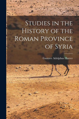 Studies in the History of the Roman Province of Syria [microform]