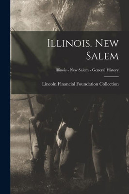 Illinois. New Salem; Illinois - New Salem - General History