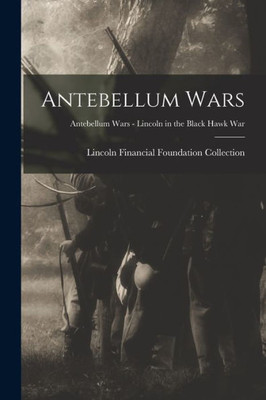 Antebellum Wars; Antebellum Wars - Lincoln in the Black Hawk War