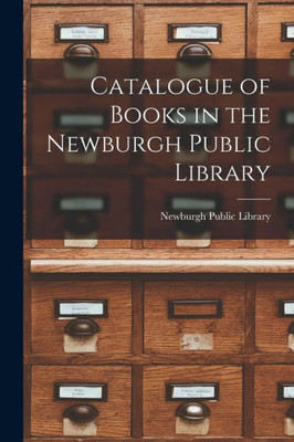 Catalogue of Books in the Newburgh Public Library [microform]