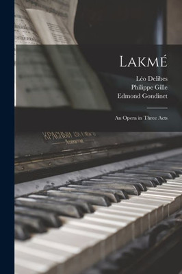 Lakmo: an Opera in Three Acts