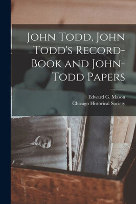 John Todd, John Todd's Record-book and John-Todd Papers [microform]