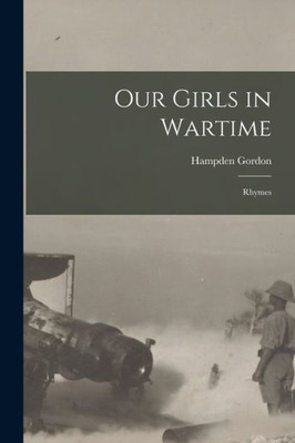 Our Girls in Wartime [microform]: Rhymes