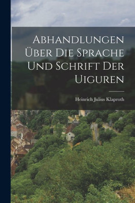 Abhandlungen Uber Die Sprache Und Schrift Der Uiguren (German Edition)