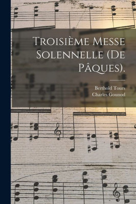 Troisi?me Messe Solennelle (De P?ques). (Latin Edition)