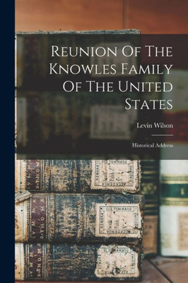 Reunion Of The Knowles Family Of The United States: Historical Address