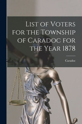 List of Voters for the Township of Caradoc for the Year 1878 [microform]