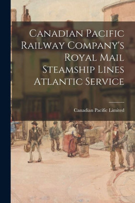 Canadian Pacific Railway Company's Royal Mail Steamship Lines Atlantic Service