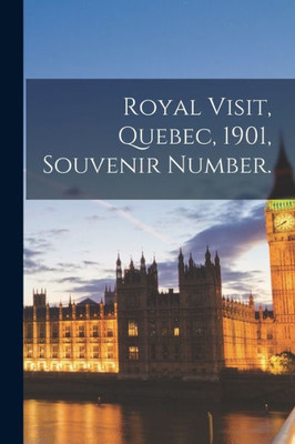 Royal Visit, Quebec, 1901, Souvenir Number.