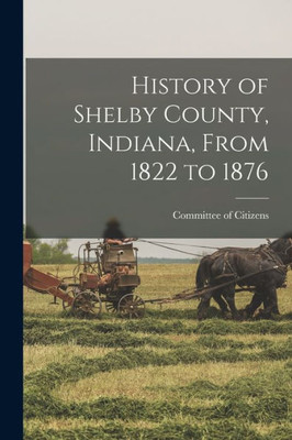 History of Shelby County, Indiana, From 1822 to 1876