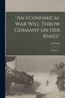 An Economical War Will Throw Germany on Her Knees: a Speech ...