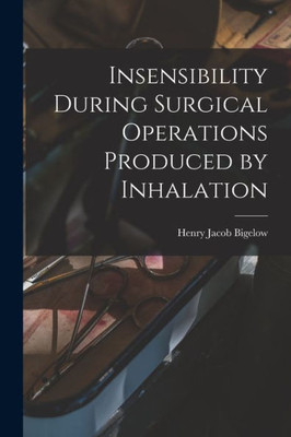 Insensibility During Surgical Operations Produced by Inhalation