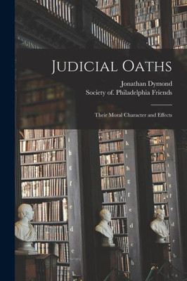 Judicial Oaths: Their Moral Character and Effects