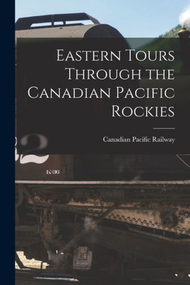 Eastern Tours Through the Canadian Pacific Rockies
