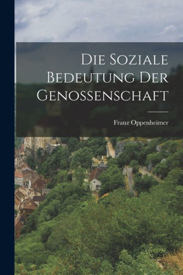 Die Soziale Bedeutung Der Genossenschaft (German Edition)