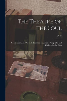 The Theatre of the Soul; a Monodrama in one act. Translated by Marie Potapenko and Christopher St. John