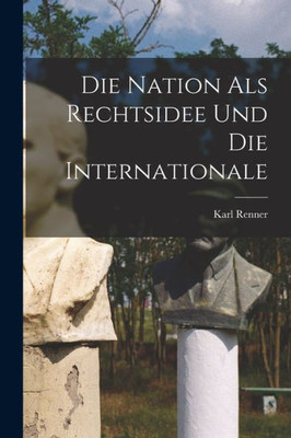 Die Nation Als Rechtsidee Und Die Internationale (German Edition)