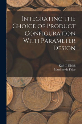 Integrating the Choice of Product Configuration With Parameter Design