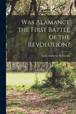 Was Alamance the First Battle of the Revolution?